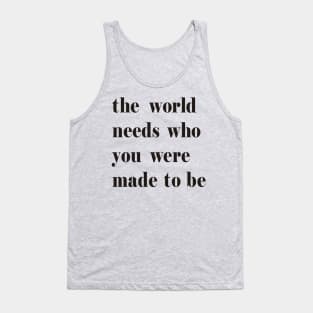 The World Needs Who You Were Made To Be black Tank Top